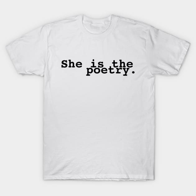 she is the poetry T-Shirt by thecrazyones